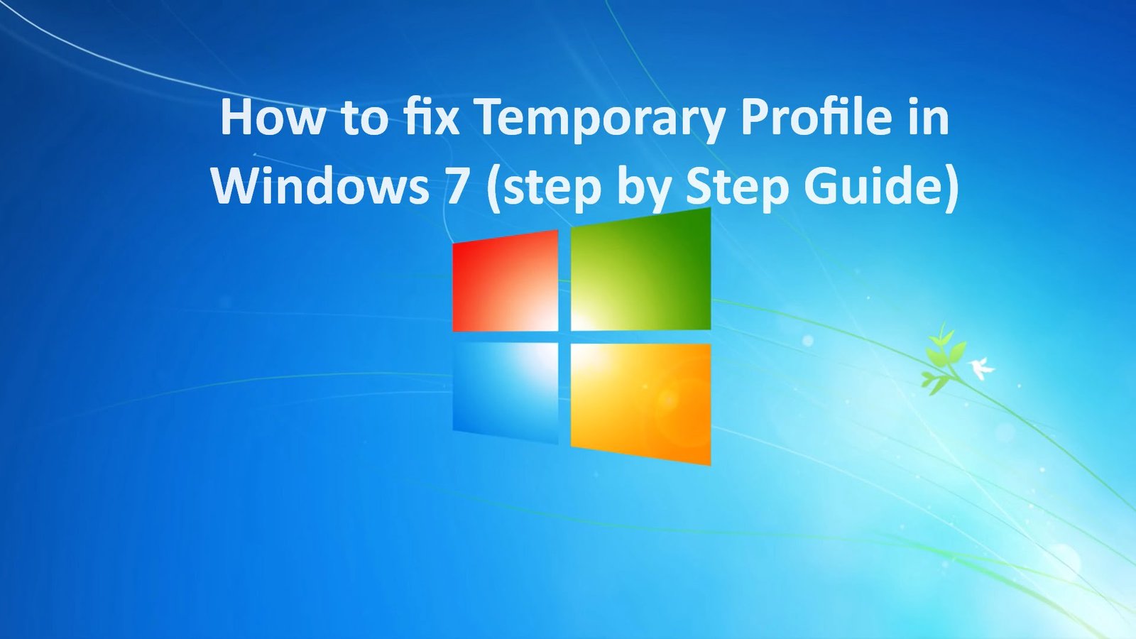 How to fix Temporary Profile in Windows 7 (step by Step Guide)