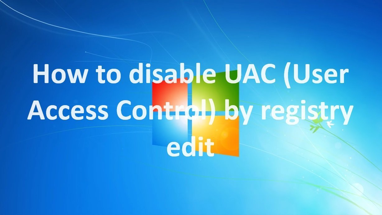 How to disable UAC (User Access Control) by registry edit