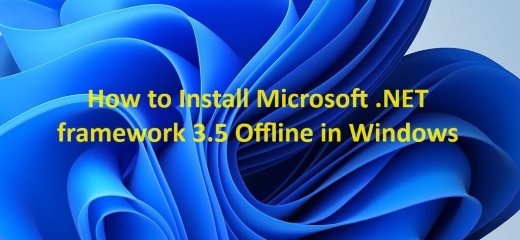 How to Install Microsoft .NET framework 3.5 Offline in Windows