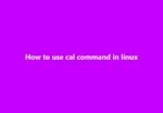 How to use cal command in linux